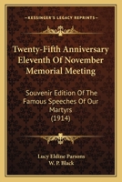 Twenty-Fifth Anniversary Eleventh Of November Memorial Meeting: Souvenir Edition Of The Famous Speeches Of Our Martyrs 0548838933 Book Cover