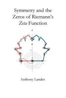 Symmetry and the Zeros of Riemann's Zeta Function: Two Finite Mirror Image Vector Series Restrict the Nontrivial Zeros of Riemann's Zeta Function to the Critical Line and the Zeros of Its Derivative t 1986074145 Book Cover