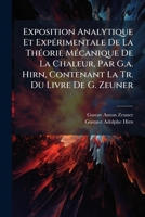 Exposition Analytique Et Expérimentale De La Théorie Mécanique De La Chaleur, Par G.a. Hirn, Contenant La Tr. Du Livre De G. Zeuner: Grundzüge Der Mechanischen Wärmetheorie 114729044X Book Cover