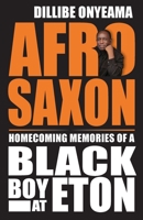 Afro-Saxon: Homecoming Memories of a Black Boy at Eton 1739864530 Book Cover