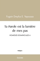 Ta Parole est la lumière de mes pas: Homélies Dominicales a (French Edition) 2414541431 Book Cover