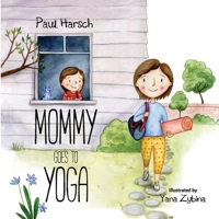 Mommy Goes To Yoga: A Toddler's Guide 1733930108 Book Cover