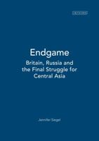 Endgame: Britain, Russia and the Final Struggle for Central Asia 1350179981 Book Cover