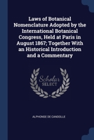 Laws of Botanical Nomenclature Adopted by the International Botanical Congress, Held at Paris in August 1867; Together With an Historical Introduction and a Commentary 1376815117 Book Cover