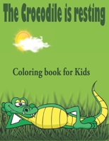 The crocodile is resting coloring book for kids: Alligators And Crocodiles Coloring Book Discover These Pages That Kids & adults Can Color (best gift B08W7JH5M4 Book Cover