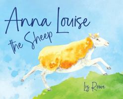 Anna Louise the Sheep: A funny farmyard rhyming story that kids will want to read aloud again and again: A funny farmyard rhyming story that kids will want to read aloud again and again 1764396022 Book Cover