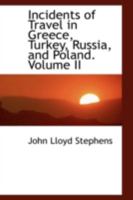 Incidents of Travel in Greece, Turkey, Russia, and Poland; Volume II 101796663X Book Cover