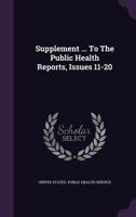 Supplement ... To The Public Health Reports, Issues 11-20... 1346591407 Book Cover