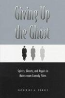 Giving Up the Ghost: Spirits, Ghosts, and Angels in Mainstream Comedy Films (Contemporary Film and Television Series) 0814327214 Book Cover