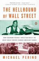 The Hellhound Of Wall Street: How Ferdinand Pecora's Investigation Of The Great Crash Forever Changed American Finance 1594202729 Book Cover