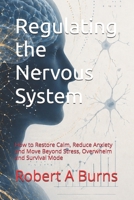 Regulating the Nervous System: How to Restore Calm, Reclaim Control, and Return to Yourself B0GYRWR9PD Book Cover