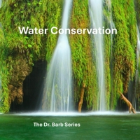 Water Conservation: The Dr. Barb Series B0G1S7HLJG Book Cover