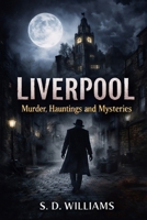 Liverpool: Murder Hauntings and Mysteries B0GMW9WLJH Book Cover