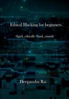 Ethical Hacking for Beginners: #Hack_ethically #Hack_smartly 1983861472 Book Cover