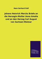 Johann Heinrich Mercks Briefe an Die Herzogin-Mutter Anna Amalia Und an Den Herzog Carl August Von Sachsen-Weimar (Classic Reprint) 384604220X Book Cover