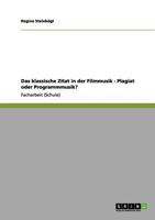 Das klassische Zitat in der Filmmusik - Plagiat oder Programmmusik? 3656027595 Book Cover