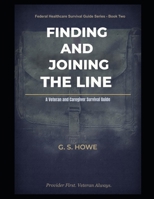 Finding and Joining the Line: Veteran and Caregivers Guide to VA Healthcare (G.S. Howe — Federal Healthcare Survival Guide Series) B0GYZJ3Y4X Book Cover