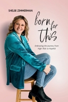 Born For This: Embracing the Journey from High-Risk to Hopeful B0CVR1BQN6 Book Cover
