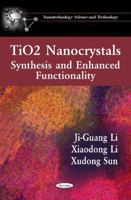 Tio2 Nanocrystals: Synthesis and Enhanced Functionality (Nanotechnology Science and Technology) 1608768384 Book Cover
