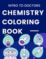Intro To Doctors Chemistry Coloring Book: Chemical Structures Coloring Book A Chemistry for Everyone: A Helpful Primer for High School or College ... Primer for High School or College Chemistry B08QBPSBCW Book Cover