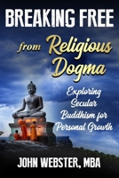 Breaking Free from Religious Dogma: Exploring Secular Buddhism for Personal Growth 196204307X Book Cover