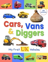 Cars, Vans and Diggers - My First UK Vehicles (My First Words UK) 0995651116 Book Cover