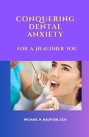 Conquering Dental Anxiety For a Healthier You B0F3115CMG Book Cover