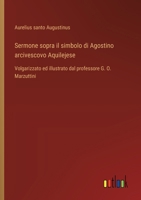 Sermone sopra il simbolo di Agostino arcivescovo Aquilejese: Volgarizzato ed illustrato dal professore G. O. Marzuttini (Italian Edition) 3385064694 Book Cover
