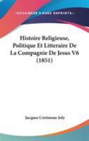 Histoire Religieuse, Politique Et Littéraire De La Compagnie De Jésus... 1104176769 Book Cover