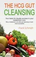 The Hcg Gut Cleansing: Your Basis for Double Success in Your Metabolism Cure. Why a Metabolism Cure After Gut Cleansing Is Much More Successful. 163920153X Book Cover