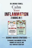 Calm Your Inflammation - 2 Books in 1: Science-Backed Strategies to Enhance Your Immune System, Promote Gut Health, and Feel Your Best Every Day 1963554051 Book Cover