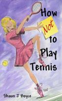 How Not to Play Tennis 0984357602 Book Cover
