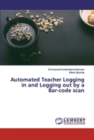 Automated Teacher Logging in and Logging out by a Bar-code scan 6200093822 Book Cover