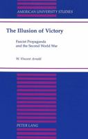 The Illusion of Victory: Fascist Propaganda and the Second World War 0820418951 Book Cover