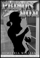Prison Mom: How to Have Peace When Your World Is Turned Upside Down 1545244065 Book Cover