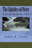 The Epistles of Peter: A Study Guide for Life 1537074873 Book Cover