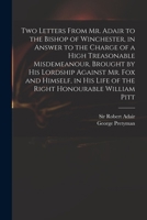 Two Letters From Mr. Adair To The Bishop Of Winchester: In Answer To The Charge Of A High Treasonable Misdemeanor 1240043937 Book Cover