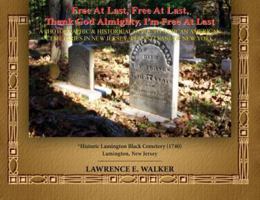Free At Last, Free At Last, Thank God Almighty, I'm Free At Last: A Photographic & Historical Guide to African American Cemeteries In New Jersey, Pennsylvania & New York 0578468263 Book Cover