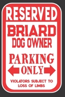 Reserved Briard Dog Owner Parking Only. Violators Subject To Loss Of Limbs: Blank Lined Notebook To Write In Funny Gift For Briard Dog Lovers 1699036837 Book Cover