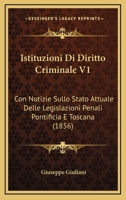 Istituzioni Di Diritto Criminale V1: Con Notizie Sullo Stato Attuale Delle Legislazioni Penali Pontificia E Toscana (1856) 1161213511 Book Cover