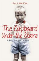 The Cupboard Under the Stairs: A Boy Trapped in Hell... 1845967895 Book Cover