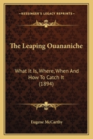 The Leaping Ouananiche: What It Is, Where, When and How to Catch It 1104312824 Book Cover