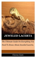 JEWELED LACERTA: The Ultimate Guide On Everything You Need To Know About Jeweled Lacerta. B08NWMB97G Book Cover
