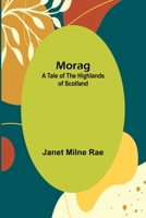 Morag: A Tale of the Highlands of Scotland 9357923829 Book Cover