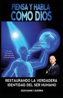 Piensa Y Habla Como Dios Restaurando La Verdadera Identidad Del Ser Humano 0996410325 Book Cover