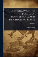 Dictionary Of The Fossils Of Pennsylvania And Neighboring States 1024527158 Book Cover