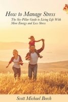 How to Manage Stress: The Six-Pillar Guide to Living Life With More Energy and Less Stress B08NLNZH6L Book Cover