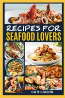 RECIPES FOR SEAFOOD LOVERS: Pescatarian Diet Explained Plus Quick Easy Recipes B08HQ4XSV6 Book Cover