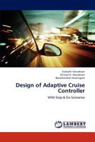 Design of Adaptive Cruise Controller: With Stop & Go Scenarios 3659239712 Book Cover