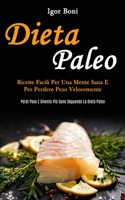 Dieta Paleo: Ricette facili per una mente sana e per perdere peso velocemente (Perdi peso e diventa più sano seguendo la dieta paleo) (Italian Edition) 1989837018 Book Cover